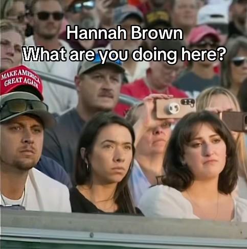 Photo of Hannah Brown at Charlie Kirk Memorial Vigil An image of Hannah Brown at the Charlie Kirk memorial vigil. The image is captioned, "Hannah Brown what are you doing here?"