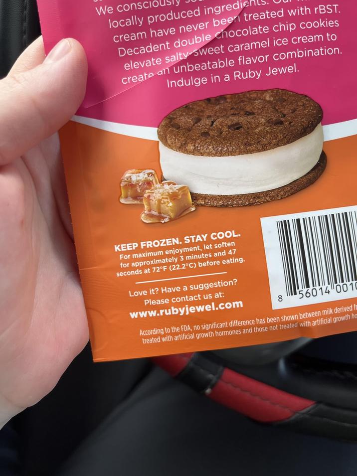 We consci locally produced ingredie cream have never been treated with rBST. Decadent double chocolate chip cookies elevate salty-sweet caramel ice cream to create an unbeatable flavor combination. Indulge in a Ruby Jewel. KEEP FROZEN. STAY COOL. For maximum enjoyment, let soften for approximately 3 minutes and 47 seconds at 72°F (22.2°C) before eating. Love it? Have a suggestion? Please contact us at: www.rubyjewel.com 8 56014 0010 According to the FDA, no significant difference has been shown between milk derived fr treated with artificial growth hormones and those not treated with artificial growth ho