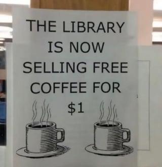 THE LIBRARY IS NOW SELLING FREE COFFEE FOR $1