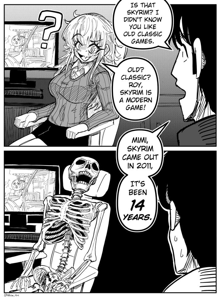 @Nhim_Art NO IS THAT SKYRIM? I DIDN'T KNOW YOU LIKE OLD CLASSIC GAMES. OLD? CLASSIC? ROY, SKYRIM IS A MODERN GAME! MIMI, SKYRIM CAME OUT IN 2011, IT'S BEEN 14 YEARS.