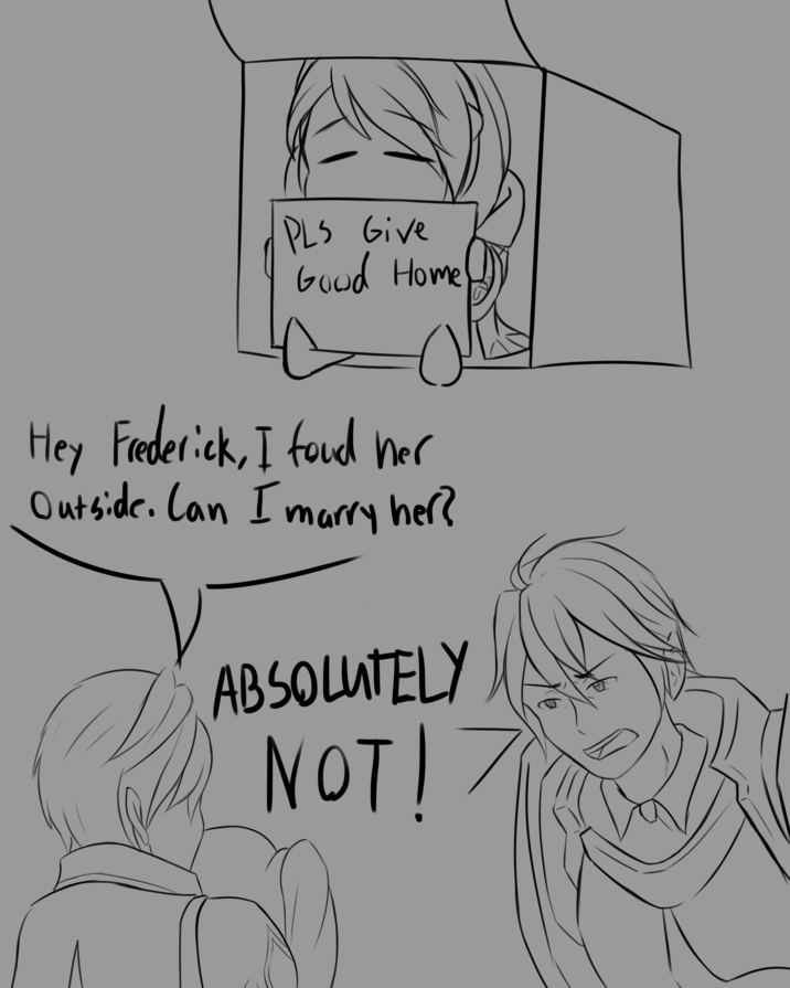 PLS Give Good Home! Hey Frederick, I foud her Outside. Can I marry her? ABSOLUTELY NOT!