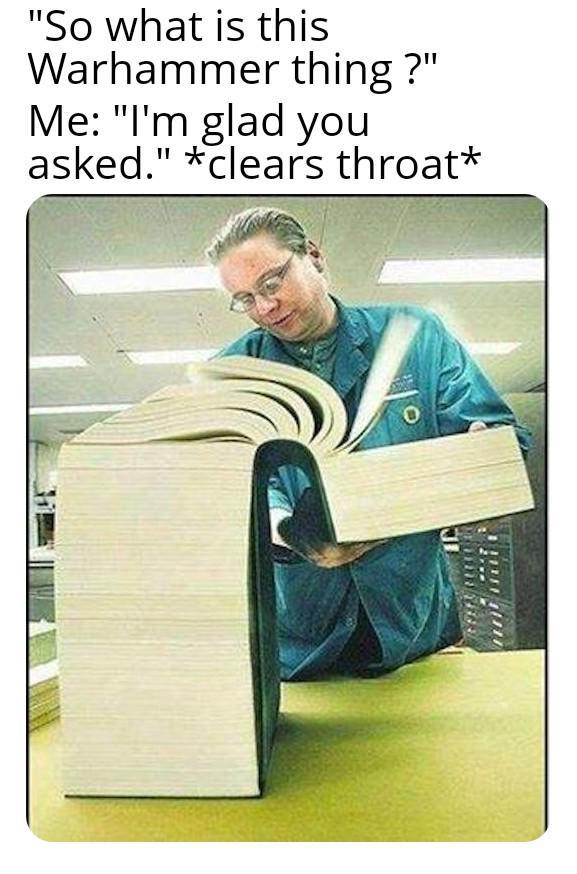 "So what is this Warhammer thing?" Me: "I'm glad you asked." *clears throat*