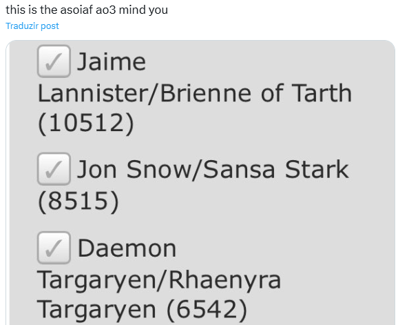 this is the asoiaf ao3 mind you Traduzir post Jaime Lannister/Brienne of Tarth (10512) ✓ Jon Snow/Sansa Stark (8515) Daemon Targaryen/Rhaenyra Targaryen (6542)