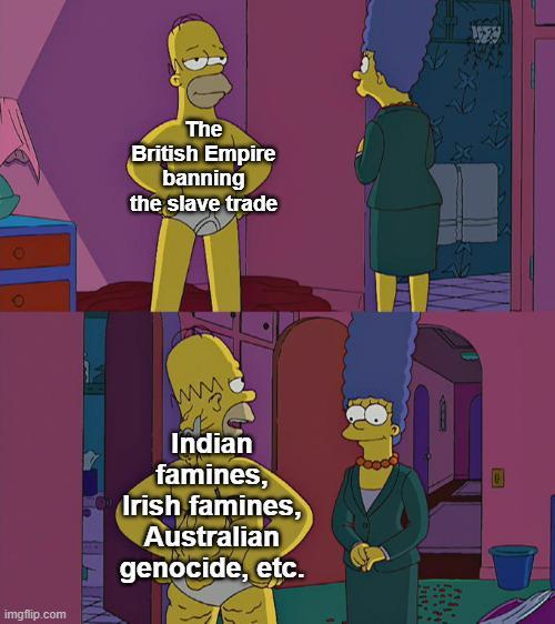 The British Empire banning the slave trade O imgflip.com www Indian famines, Irish famines, Australian genocide, etc. PathN