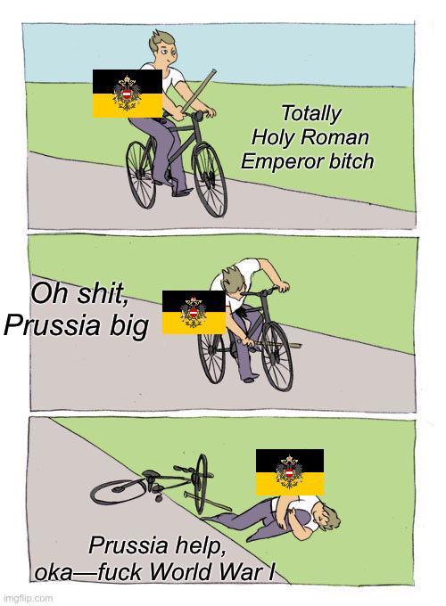 Oh s---, Prussia big Totally Holy Roman Emperor bitch Prussia help, oka-f--- World War I imgflip.com