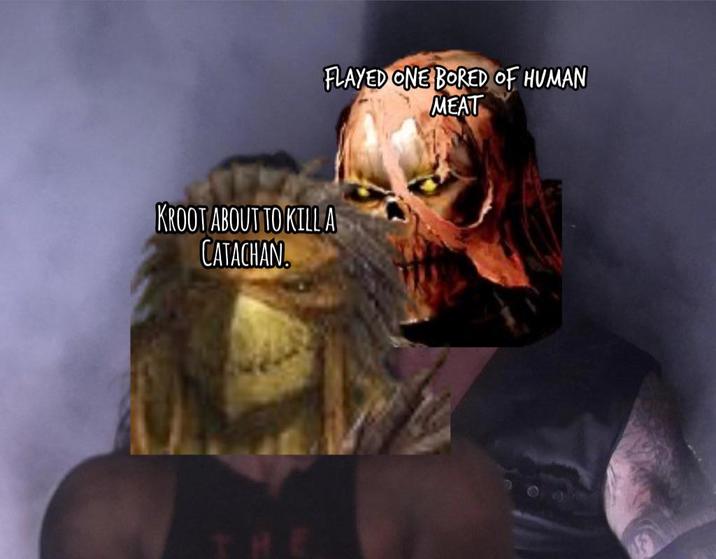FLAYED ONE BORED OF HUMAN MEAT KROOT ABOUT TO KILL A CATACHAN