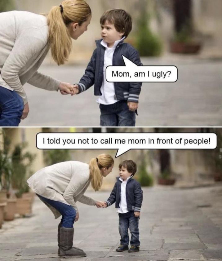 Mom, am I ugly? I told you not to call me mom in front of people!