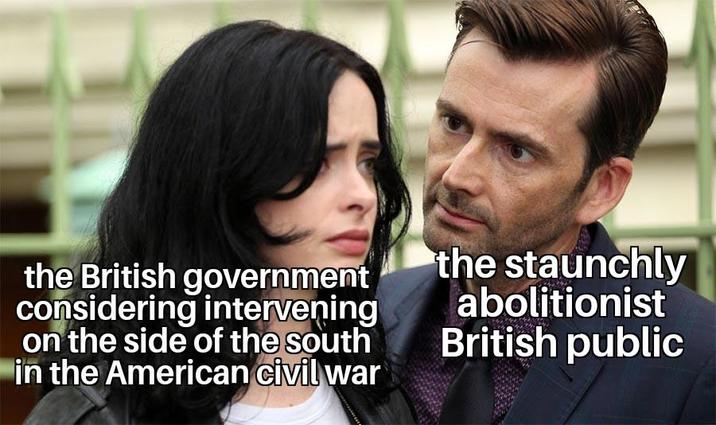 the British government considering intervening on the side of the south in the American civil war the staunchly abolitionist British public