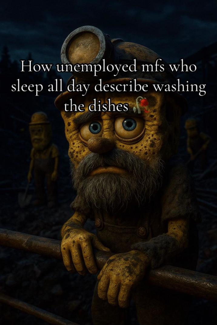 how mfs describe washing the dishes A blue collar SpongeBob meme. The meme reads, "How unemployed MFs who sleep all day describe washing the dishes."