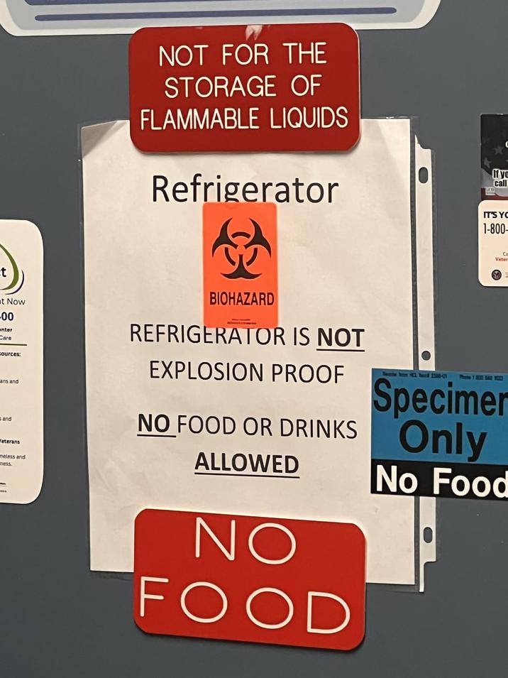 t NOT FOR THE STORAGE OF FLAMMABLE LIQUIDS Refrigerator If yo call IT'S YO 1-800- Co Veter t Now -00 enter Care Sources: Lans and and Weterans meless and ness. BIOHAZARD REFRIGERATOR IS NOT EXPLOSION PROOF NO FOOD OR DRINKS ALLOWED NO FOOD Specimer Only No Food