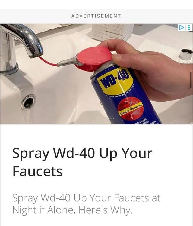 ADVERTISEMENT WD-40 PRODOTTO MULTIFUN Doppia Posizione sta i cigoll Spray Wd-40 Up Your Faucets Spray Wd-40 Up Your Faucets at Night if Alone, Here's Why.