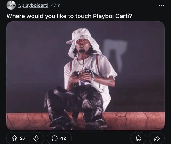 r/playboicarti 47m Where would you like to touch Playboi Carti? 27 42 ♡