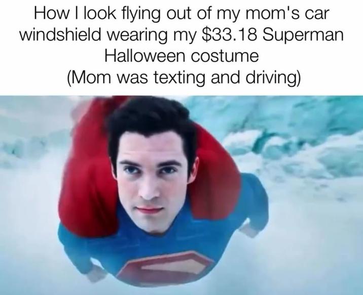 How I look flying out of my mom's car windshield wearing my $33.18 Superman Halloween costume (Mom was texting and driving)