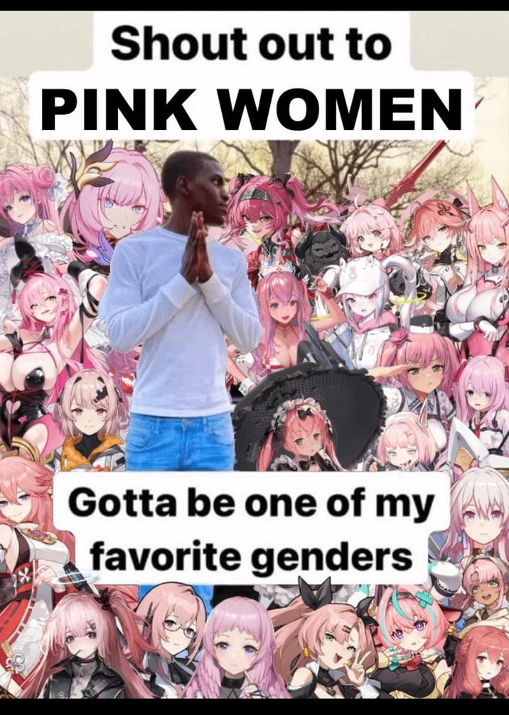 Shout out to PINK WOMEN Gotta be one of my favorite genders