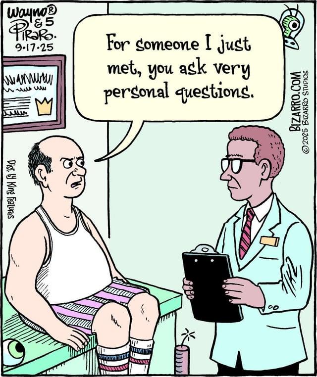 &5 WaynoⓇ PiRaRo 9.17.25 www.amwa For someone I just met, you ask very personal questions. wwwww Dist. King Features SOBO BIZARRO.COM 2025 BIZARRO STUDIOS