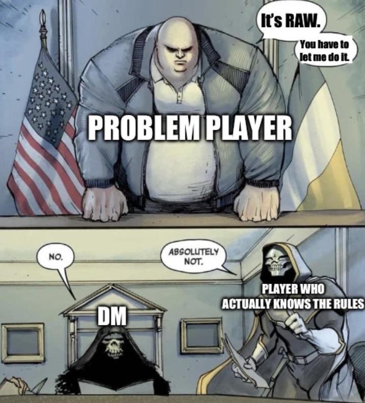 NO. It's RAW. You have to let me do it. PROBLEM PLAYER DM ABSOLUTELY NOT. PLAYER WHO ACTUALLY KNOWS THE RULES