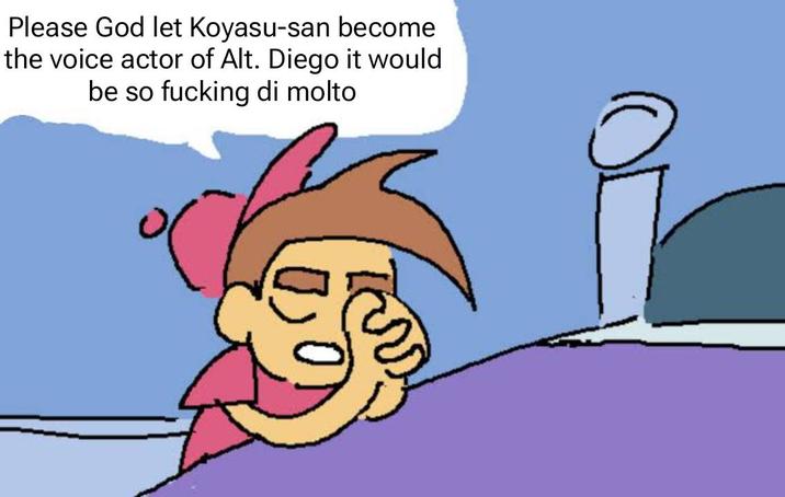 Please God let Koyasu-san become the voice actor of Alt. Diego it would be so f------ di molto