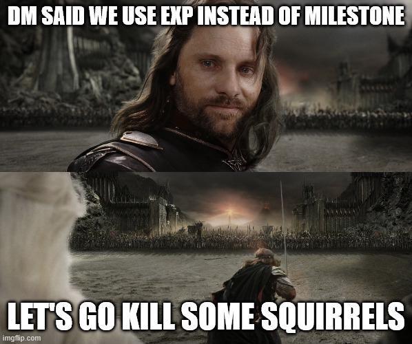 DM SAID WE USE EXP INSTEAD OF MILESTONE wwwwww LET'S GO KILL SOME SQUIRRELS imgflip.com