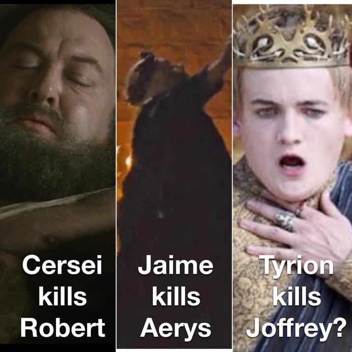 Cersei Jaime Tyrion kills kills See kills Robert Aerys Joffrey?