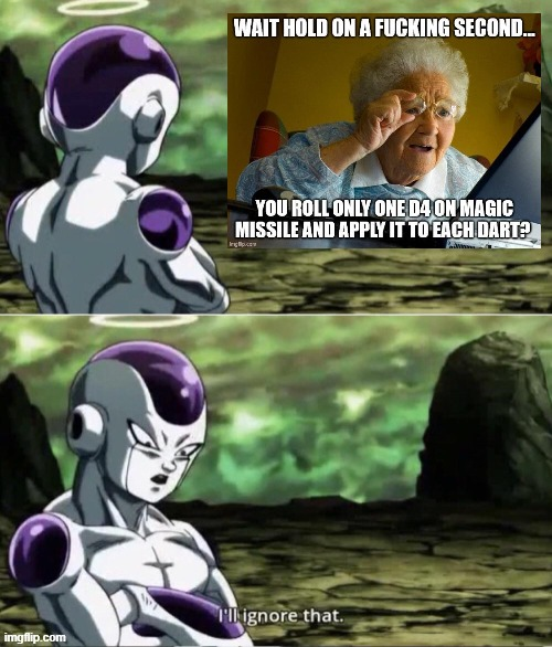 WAIT HOLD ON A F------ SECOND... YOU ROLL ONLY ONE D4 ON MAGIC MISSILE AND APPLY IT TO EACH DART? I'll ignore that. imgflip.com