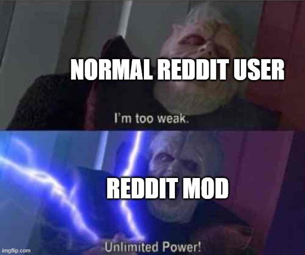 imgflip.com NORMAL REDDIT USER I'm too weak. REDDIT MOD Unlimited Power!