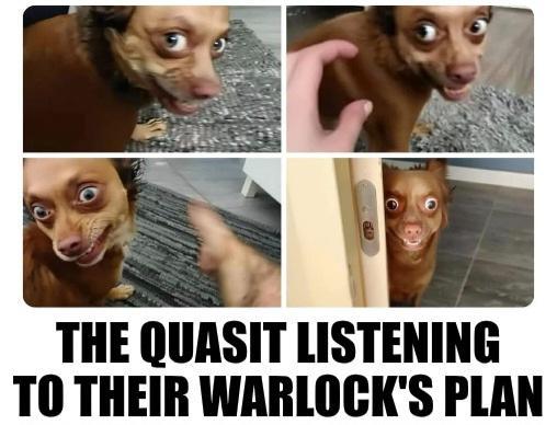 THE QUASIT LISTENING TO THEIR WARLOCK'S PLAN