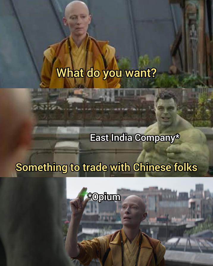 What do you want? East India Company* 35 Something to trade with Chinese folks *Opium