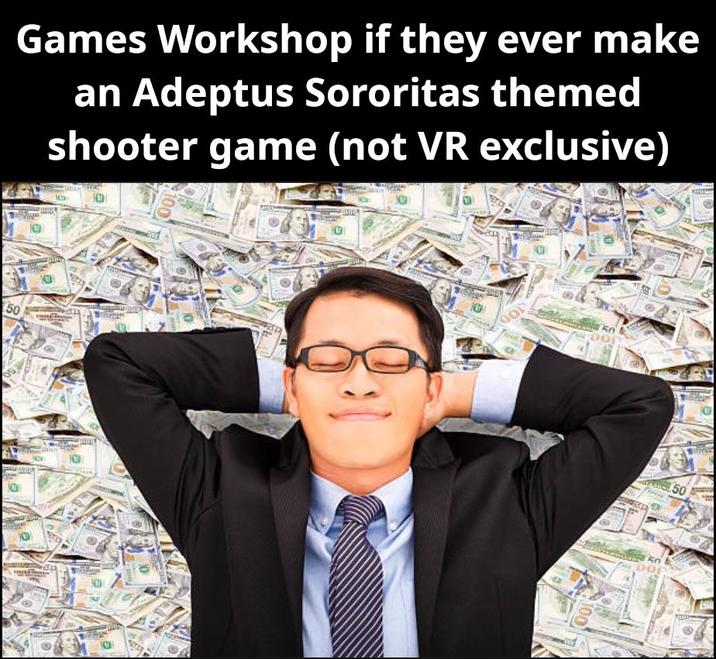 10 Games Workshop if they ever make an Adeptus Sororitas themed shooter game (not VR exclusive) 50 DOP 100 50