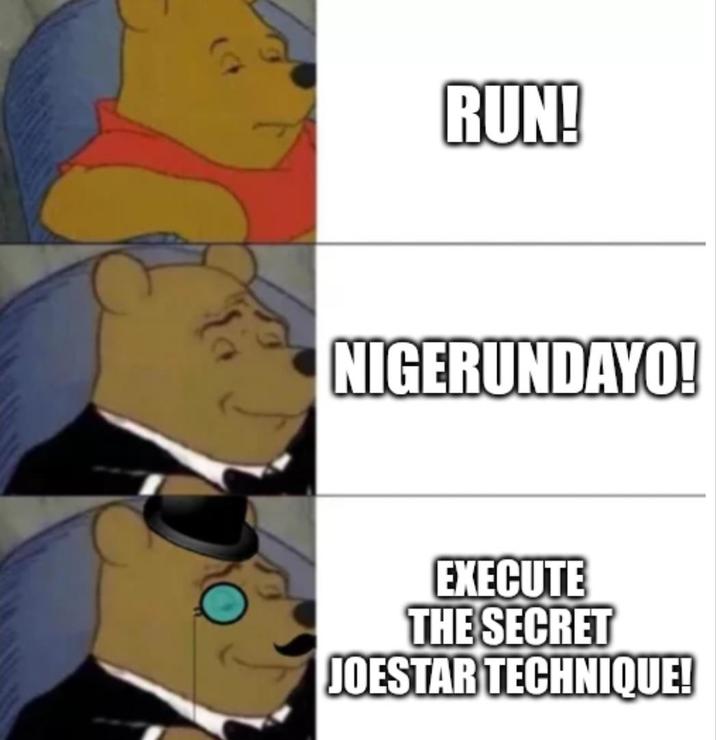 RUN! NIGERUNDAYO! EXECUTE THE SECRET JOESTAR TECHNIQUE!