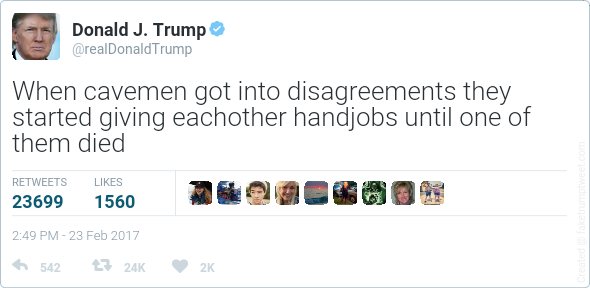 Donald J. Trump @realDonaldTrump When cavemen got into disagreements they started giving eachother handjobs until one of them died RETWEETS LIKES 23699 1560 2:49 PM - 23 Feb 2017 542 £7 24K 2K