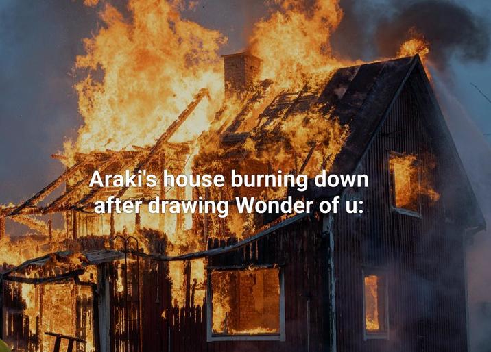 Araki's house burning down after drawing Wonder of u: