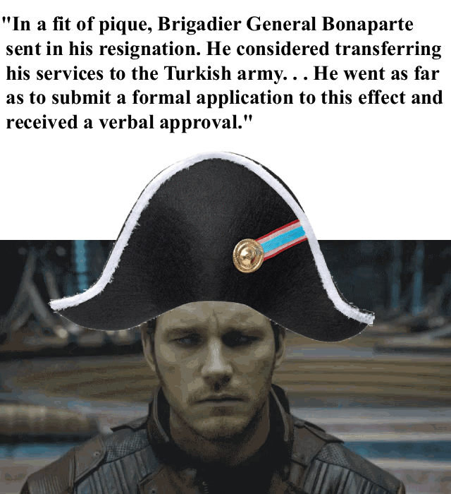 "In a fit of pique, Brigadier General Bonaparte sent in his resignation. He considered transferring his services to the Turkish army. . . He went as far as to submit a formal application to this effect and received a verbal approval."
