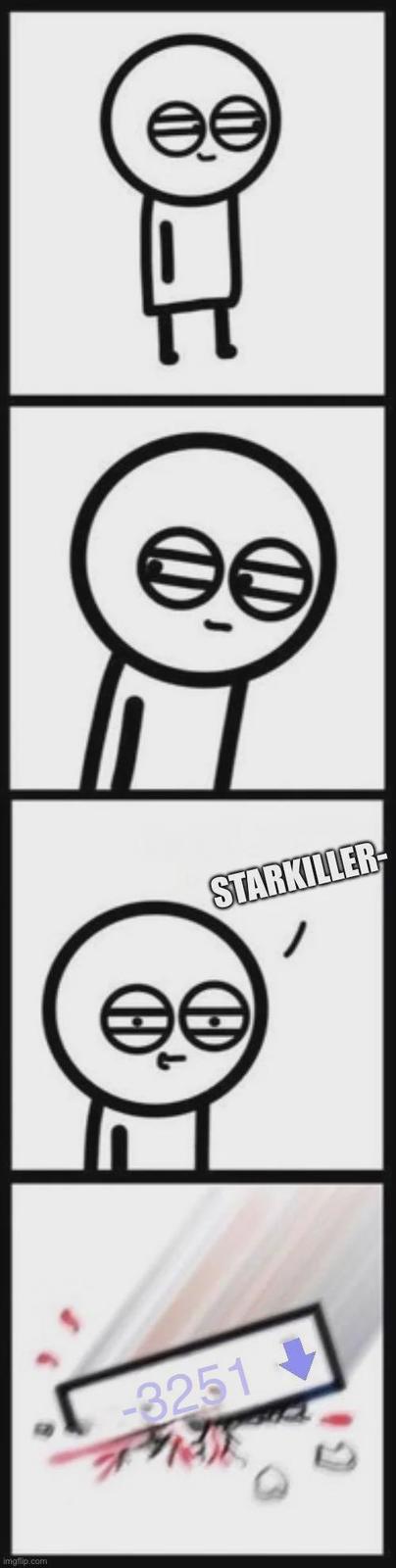 imgflip.com ee STARKILLER -3251+