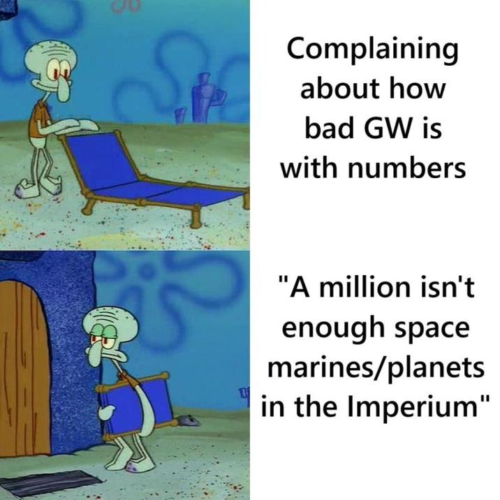 S 1 Complaining about how bad GW is with numbers "A million isn't enough space marines/planets in the Imperium"