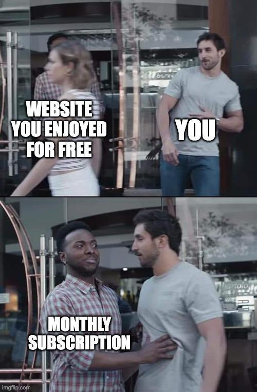 WEBSITE YOU ENJOYED FOR FREE imgflip.com YOU MONTHLY SUBSCRIPTION Thartolo
