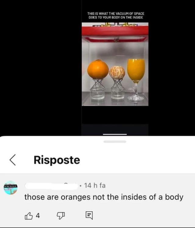 < Risposte THIS IS WHAT THE VACUUM OF SPACE DOES TO YOUR BODY ON THE INSIDE . 14 h fa those are oranges not the insides of a body B4