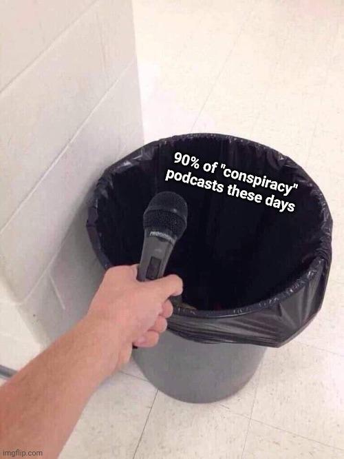 imgflip.com 90% of "conspiracy" podcasts these days