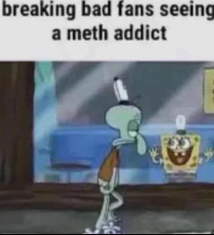 breaking bad fans seeing a meth addict