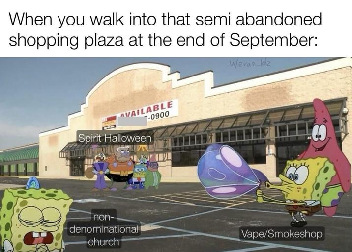 When you walk into that semi abandoned shopping plaza at the end of September: AVAILABLE 7-0900 Spirit Halloween on 78 non- denominational church w/evan_lolz Vape/Smokeshop