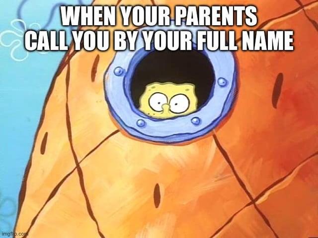 imgflip.com WHEN YOUR PARENTS CALL YOU BY YOUR FULL NAME G