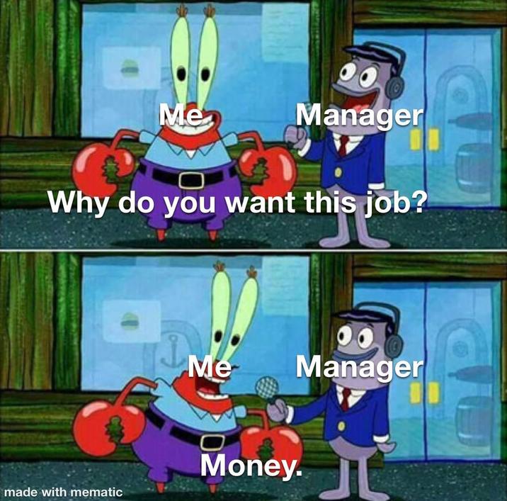 Me Manager Why do you want this job? Me Manager Money. made with mematic 片