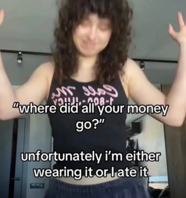 VOL-008- "where did all your money go?" unfortunately i'm either wearing it or I ate it