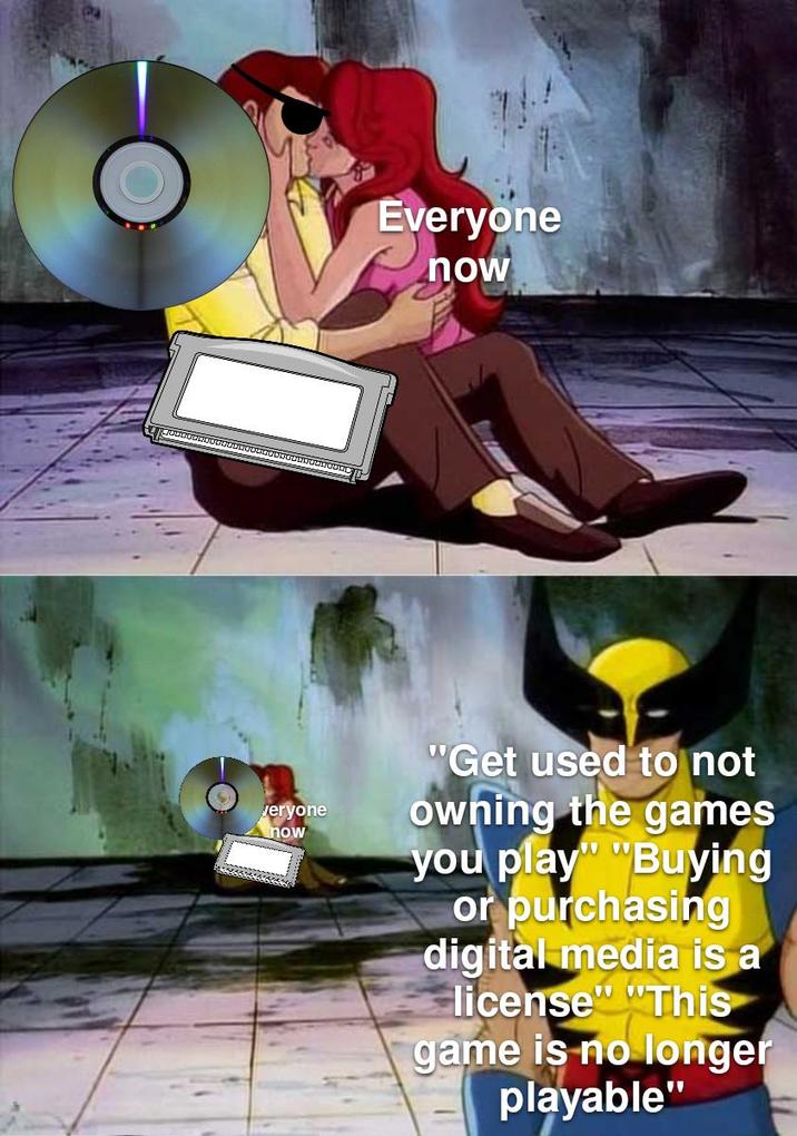 veryone now Everyone now "Get used to not owning the games you play" "Buying or purchasing digital media is a license" This game is no longer playable"