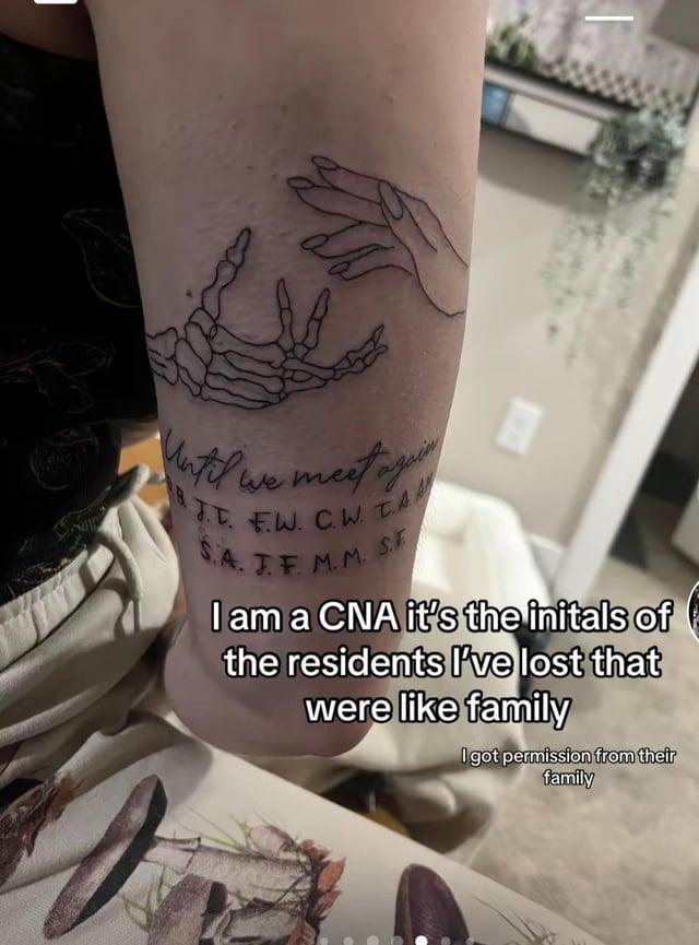 Matil we meet of B.TT. F.W. C.W. TAM SA. J. F. M.M. SF I am a CNA it's the initals of the residents I've lost that were like family I got permission from their family