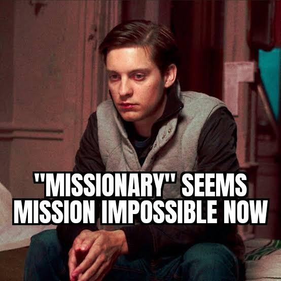 "MISSIONARY" SEEMS MISSION IMPOSSIBLE NOW