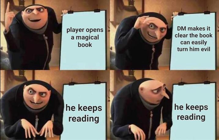 player opens a magical book DM makes it clear the book can easily turn him evil he keeps reading he keeps reading