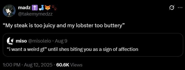 “i want a weird gf” until shes biting you as a sign of affection A post reading, “i want a weird gf” until shes biting you as a sign of affection."