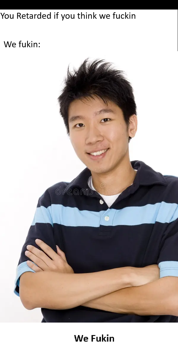 You Retarded if you think we f----- We fukin: dreamstime We Fukin