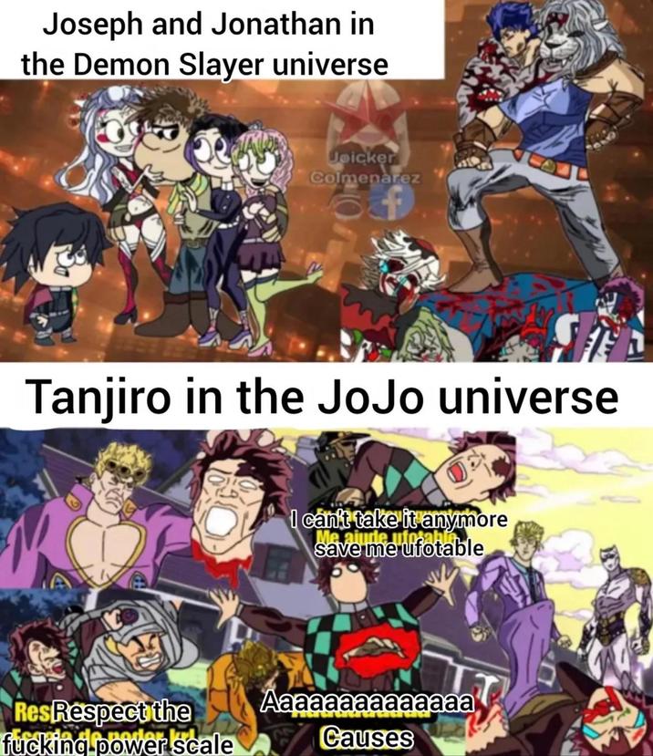 Joseph and Jonathan in the Demon Slayer universe Joicker Colmenarez Tanjiro in the JoJo universe ResRespect the f------ power scale I can't take it anymore Me ajude uforahin save me ufotable Aaaaaaaaaaaaaa Causes