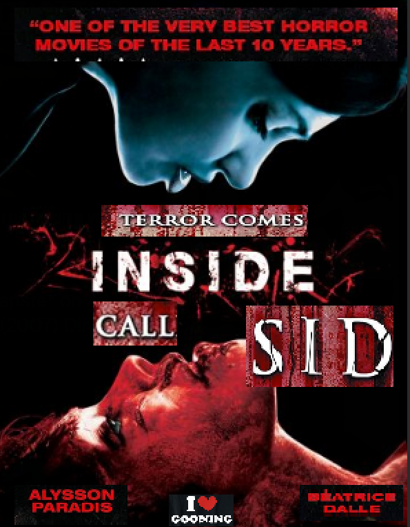 "ONE OF THE VERY BEST HORROR MOVIES OF THE LAST 10 YEARS." TERROR COMES INSIDE CALL SID ALYSSON PARADIS I GOONING BEATRICE DALLE